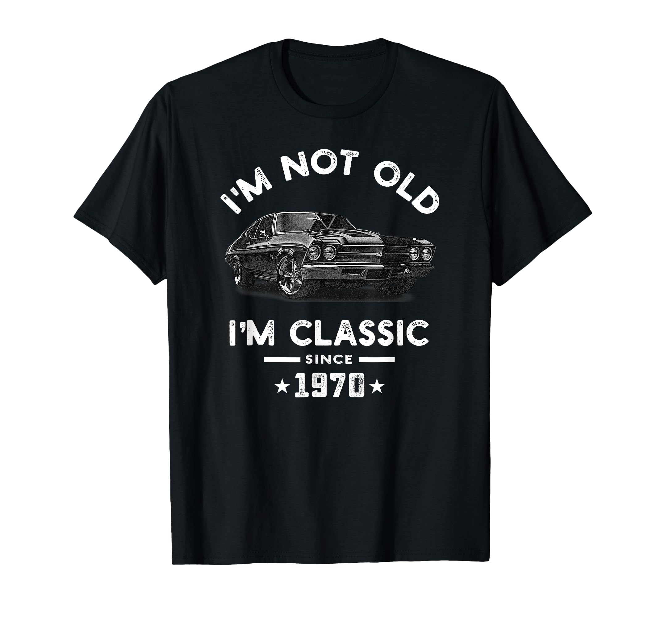 Im Not Old Im Since 1970 Chevelle 54 T-Shirt - Fun Novelty Design Unisex - T-Shirt, Sweatshirt, Hoodie