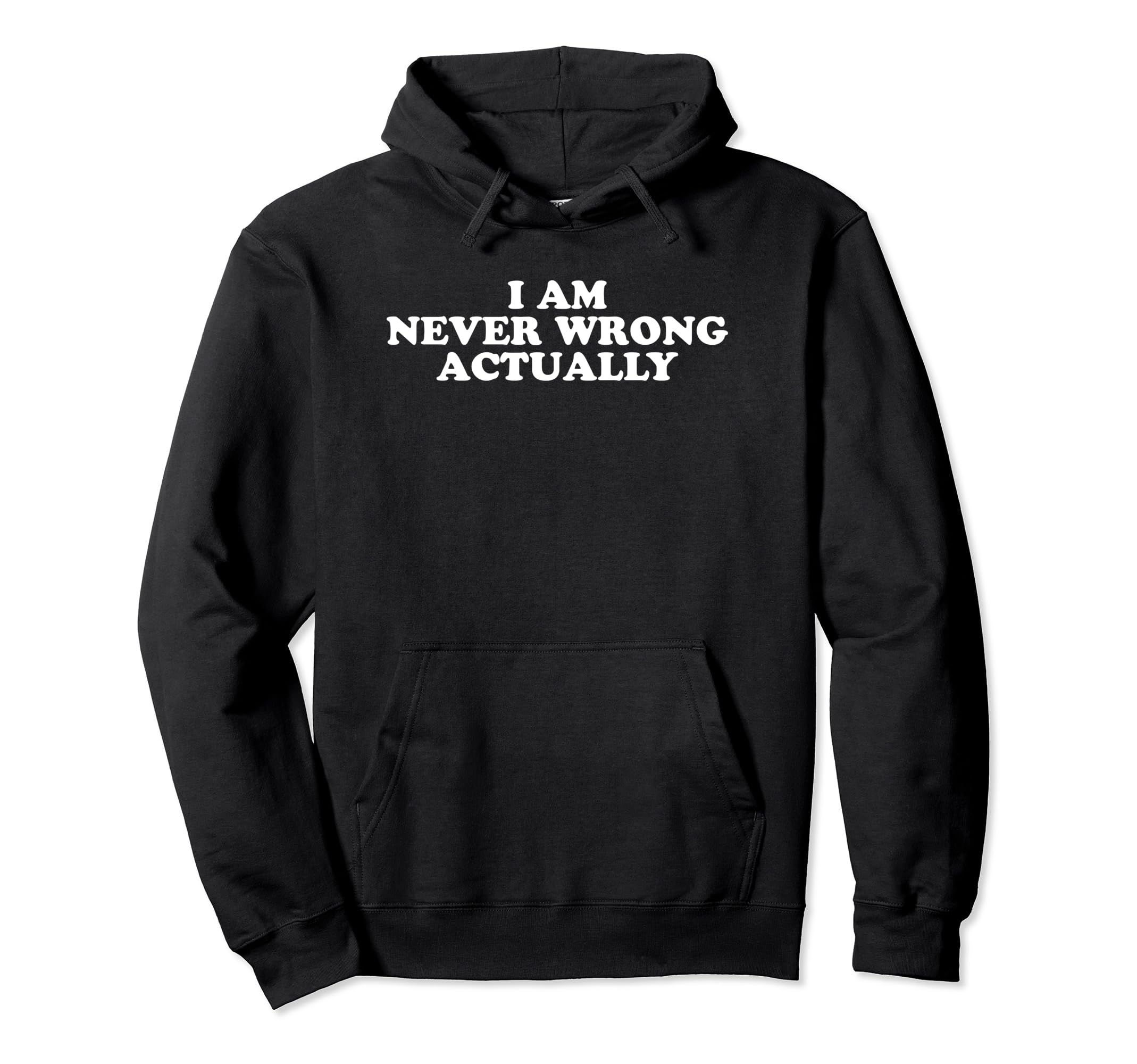 I Am Never Wrong Actually Funny Y2K Hoodie - Minimalist Print Unisex - T-Shirt, Sweatshirt, Hoodie