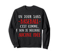 Day Without Baseball Is Like No Ill Sweatshirt - Custom Art Print Unisex - T-Shirt, Sweatshirt, Hoodie