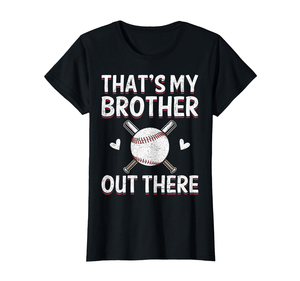 Thats My Brother Out There Baseball T-Shirt - Casual Everyday Wear Unisex - T-Shirt, Sweatshirt, Hoodie