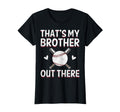 Thats My Brother Out There Baseball T-Shirt - Casual Everyday Wear Unisex - T-Shirt, Sweatshirt, Hoodie