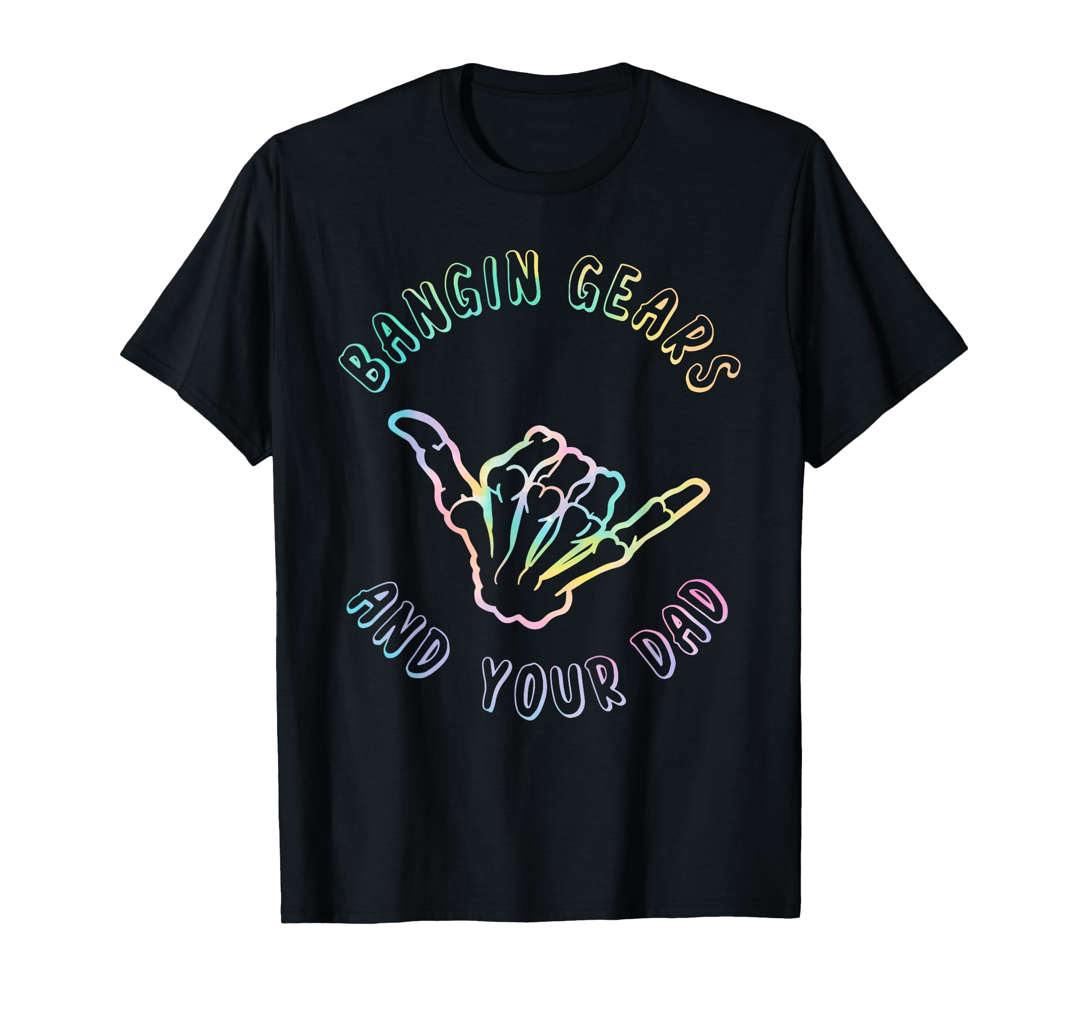 Bangin Gears And Your Dad T-Shirt - Graphic Print for Adults - T-Shirt, Sweatshirt, Hoodie