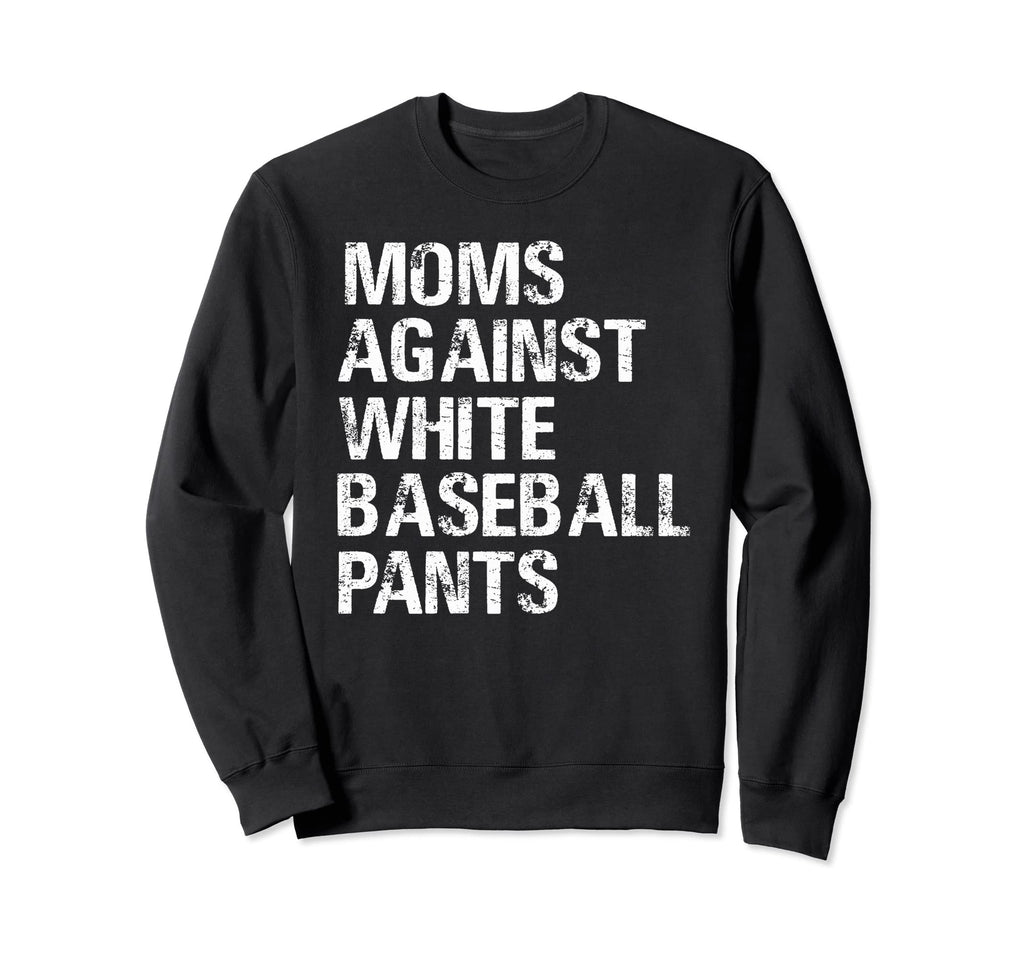 Moms Against White Baseball Pants Sweatshirt - Aesthetic Graphic for Adults - T-Shirt, Sweatshirt, Hoodie