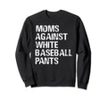Moms Against White Baseball Pants Sweatshirt - Aesthetic Graphic for Adults - T-Shirt, Sweatshirt, Hoodie