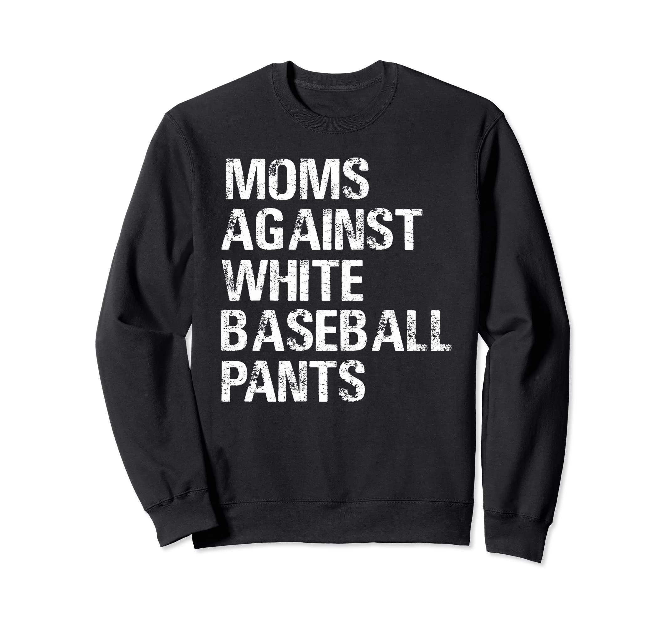 Moms Against White Baseball Pants Sweatshirt - Aesthetic Graphic for Adults - T-Shirt, Sweatshirt, Hoodie