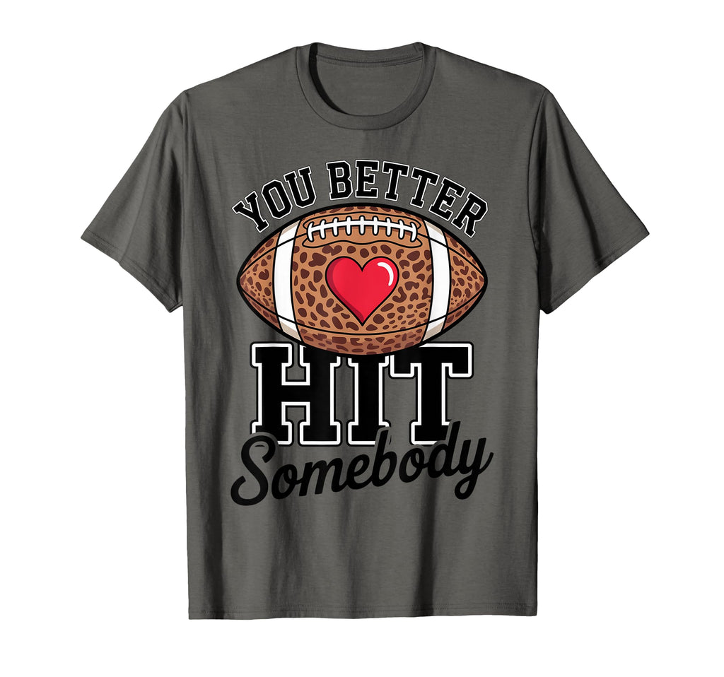 You Better Hit Somebody Game Day T-Shirt - Aesthetic Graphic Men Women - T-Shirt, Sweatshirt, Hoodie