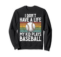 I Dont Have Life Baseball Mom And Dad Sweatshirt - Trendy Graphic Unisex - T-Shirt, Sweatshirt, Hoodie