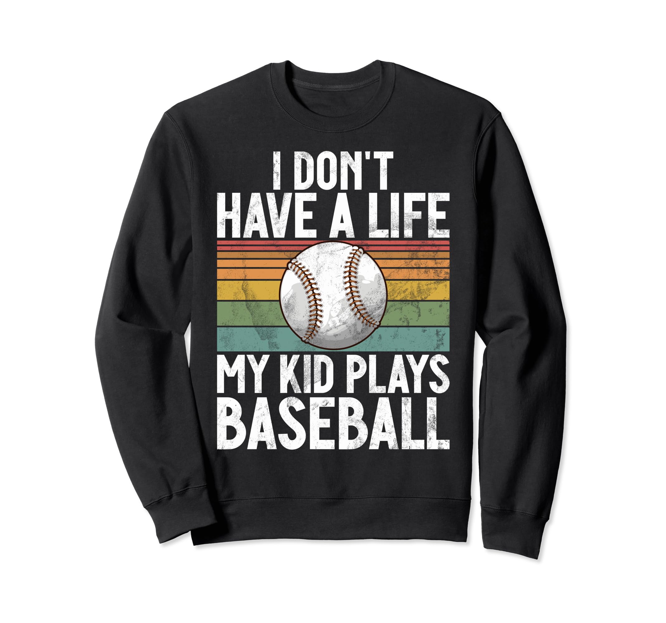 I Dont Have Life Baseball Mom And Dad Sweatshirt - Trendy Graphic Unisex - T-Shirt, Sweatshirt, Hoodie