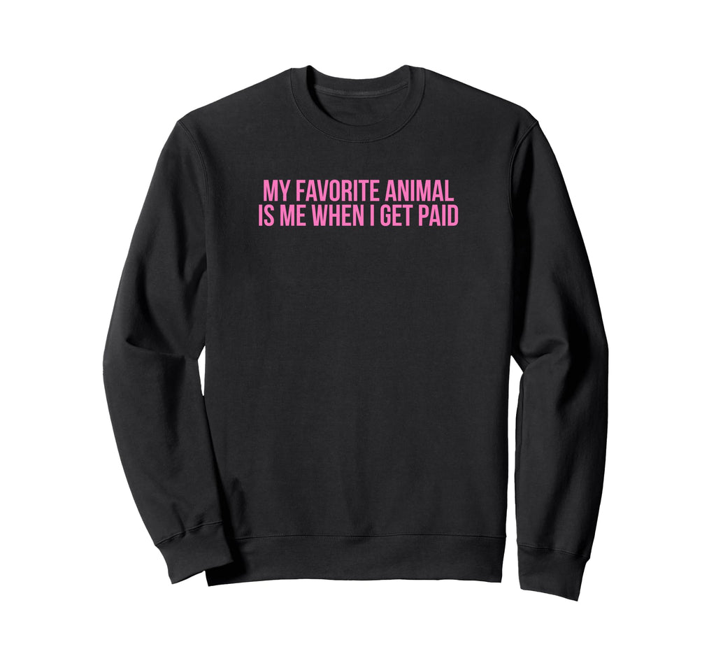 My Favorite Animal Is Me When I Get Sweatshirt - Aesthetic Graphic Unisex - T-Shirt, Sweatshirt, Hoodie