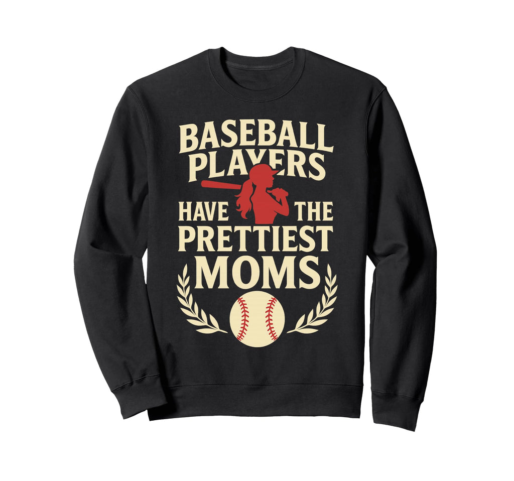 Baseball Players Have Prettiest Sweatshirt - Novelty Apparel for Adults - T-Shirt, Sweatshirt, Hoodie