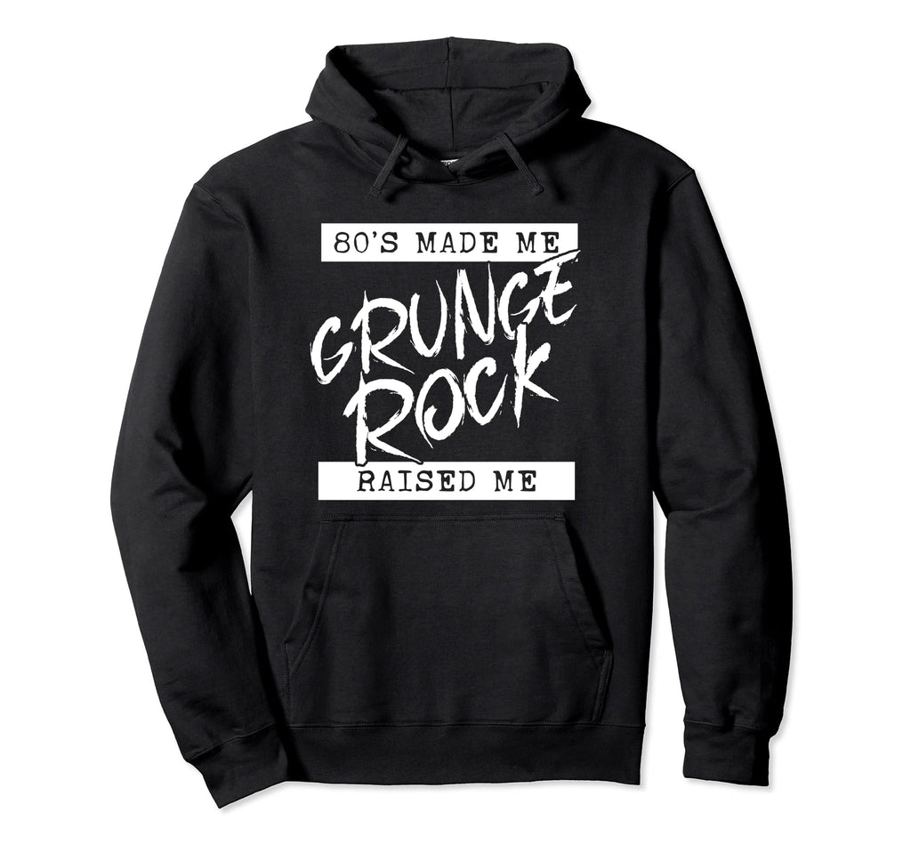 Grunge Rock 80S Made Me Grunge Rock Hoodie - Streetwear Style for Adults - T-Shirt, Sweatshirt, Hoodie