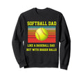 Softball Dad Like Baseball But Sweatshirt - Minimalist Print Men Women - T-Shirt, Sweatshirt, Hoodie