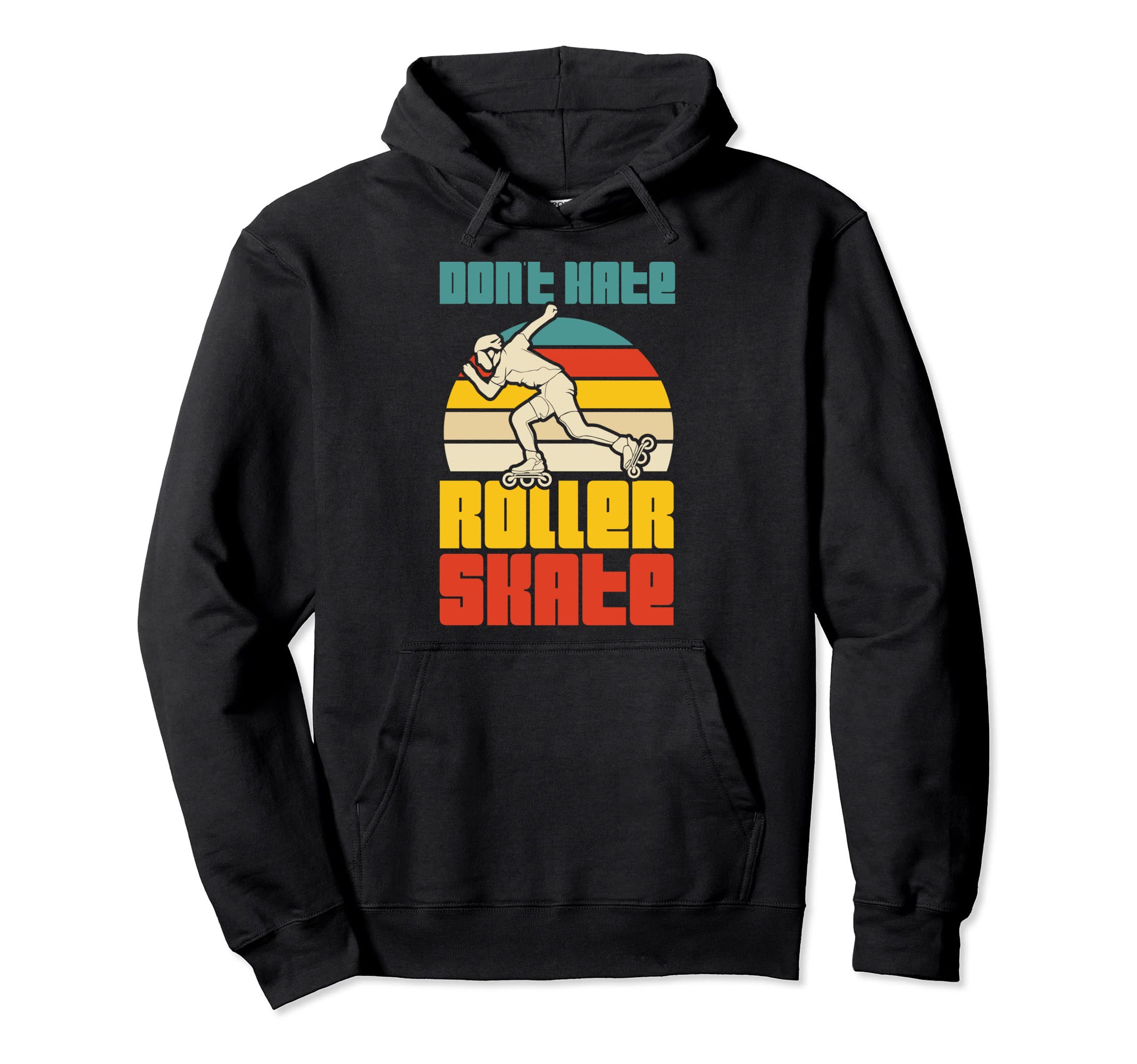 Dont Hate Roller Skate Roller Skating Hoodie - Custom Art Print for Adults - T-Shirt, Sweatshirt, Hoodie