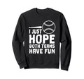 I Just Hope Both Teams Have Fun Sweatshirt - Novelty Apparel for Adults - T-Shirt, Sweatshirt, Hoodie