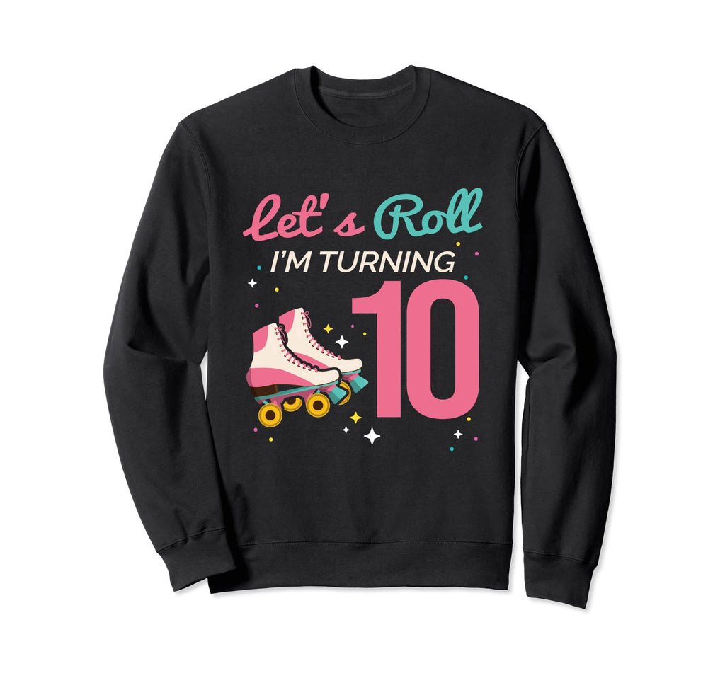 Lets Roll Turning 10 Roller Skating Sweatshirt - Graphic Print for Adults - T-Shirt, Sweatshirt, Hoodie