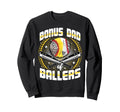 Baseball Softball Bonus Dad Ballers Sweatshirt - Trendy Graphic Unisex - T-Shirt, Sweatshirt, Hoodie