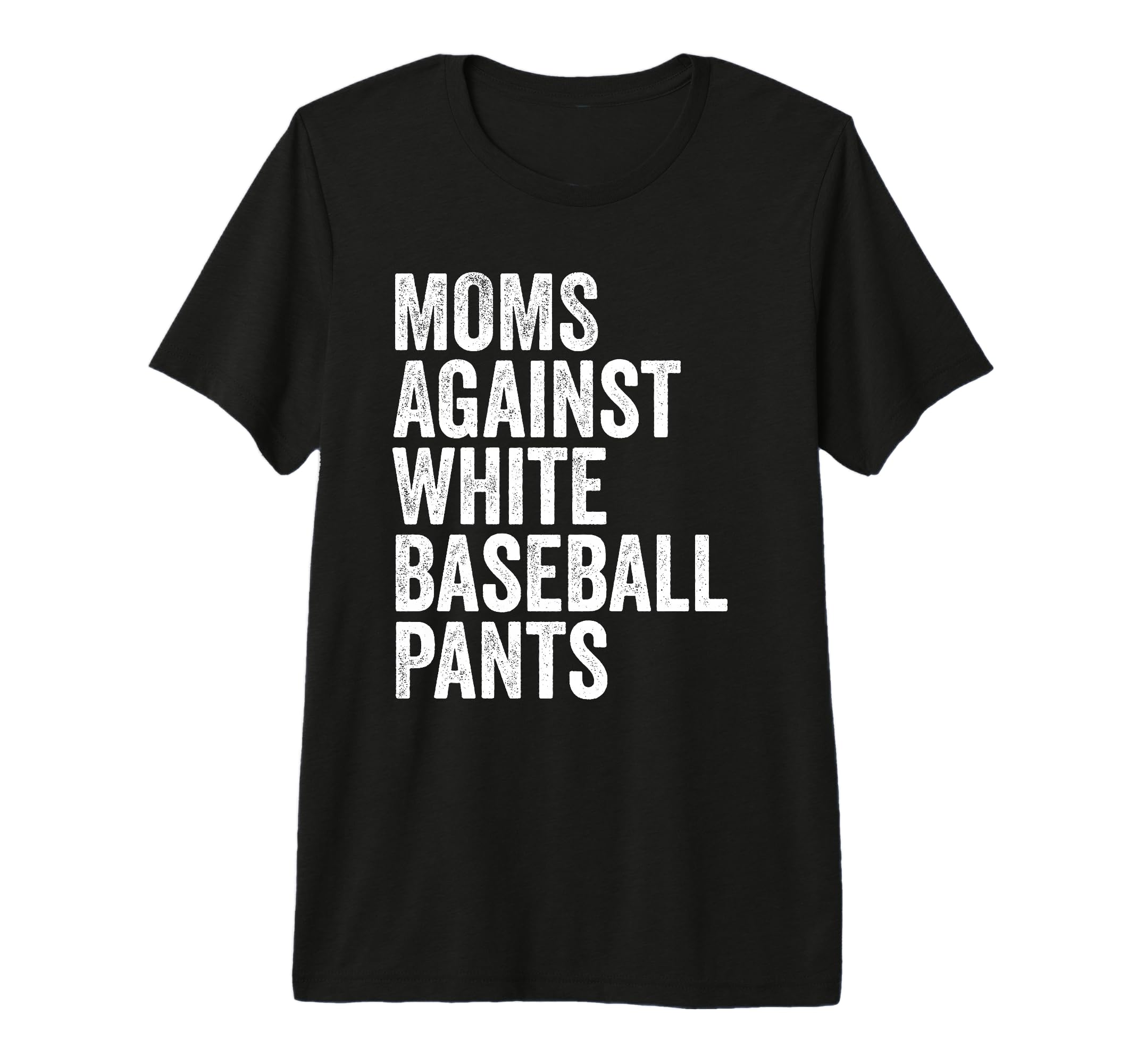 Moms Against White Baseball Pants Funny T-Shirt - Novelty Apparel Unisex - T-Shirt, Sweatshirt, Hoodie
