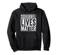 Squirrel Lives Matter Animal Lover Hoodie - Custom Art Print Men Women - T-Shirt, Sweatshirt, Hoodie