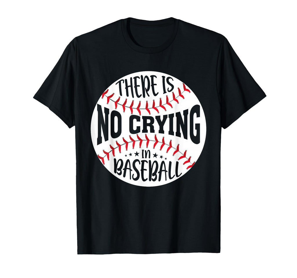There Is No Crying Baseball T-Shirt - Fun Novelty Design Unisex - T-Shirt, Sweatshirt, Hoodie