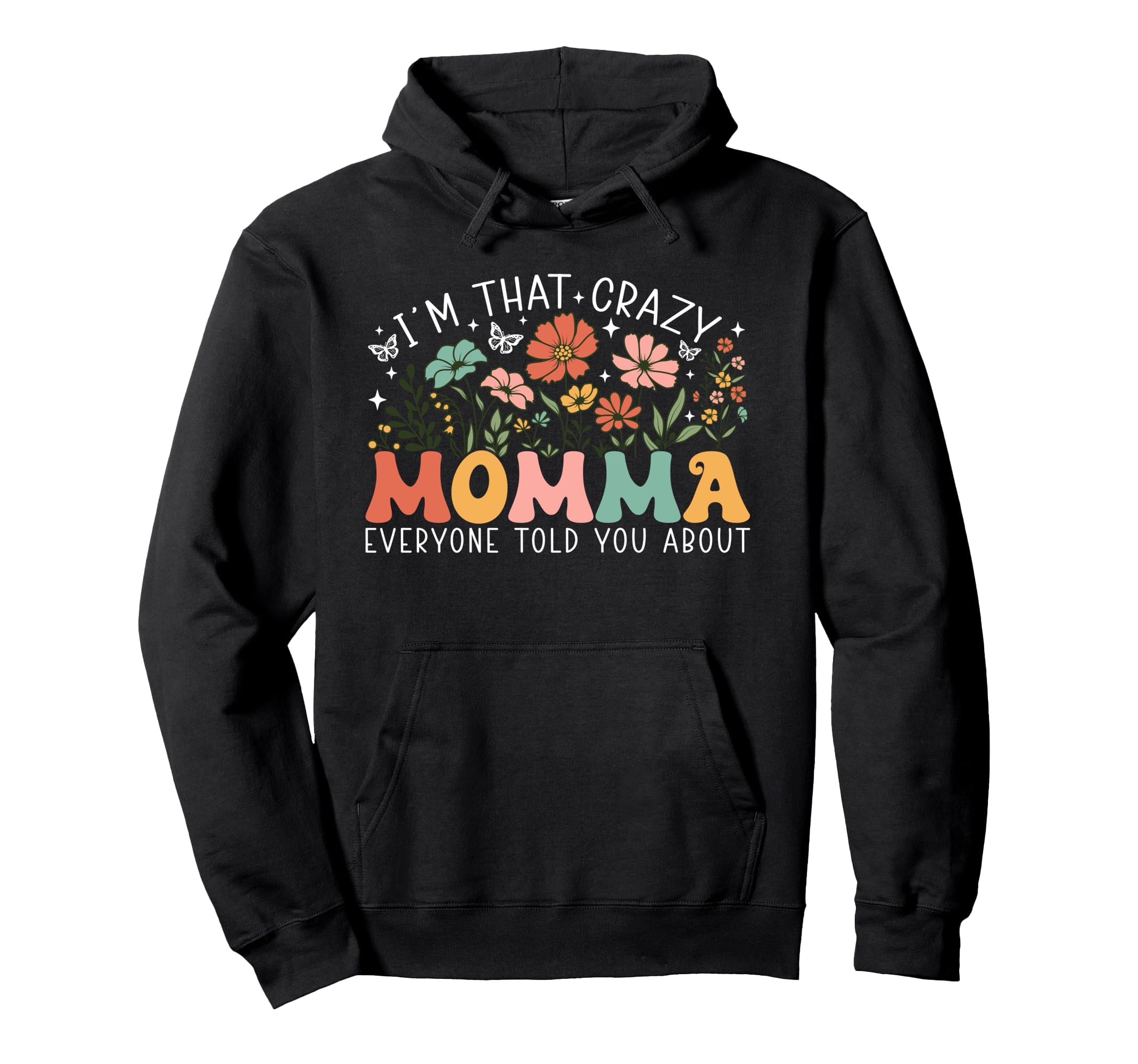 Im That Crazy Momma Everyone Told You Hoodie - Custom Art Print for Adults - T-Shirt, Sweatshirt, Hoodie