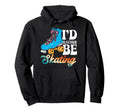Roller Skating Skate 1970S Id Rather Be Hoodie - Trendy Graphic for Adults - T-Shirt, Sweatshirt, Hoodie