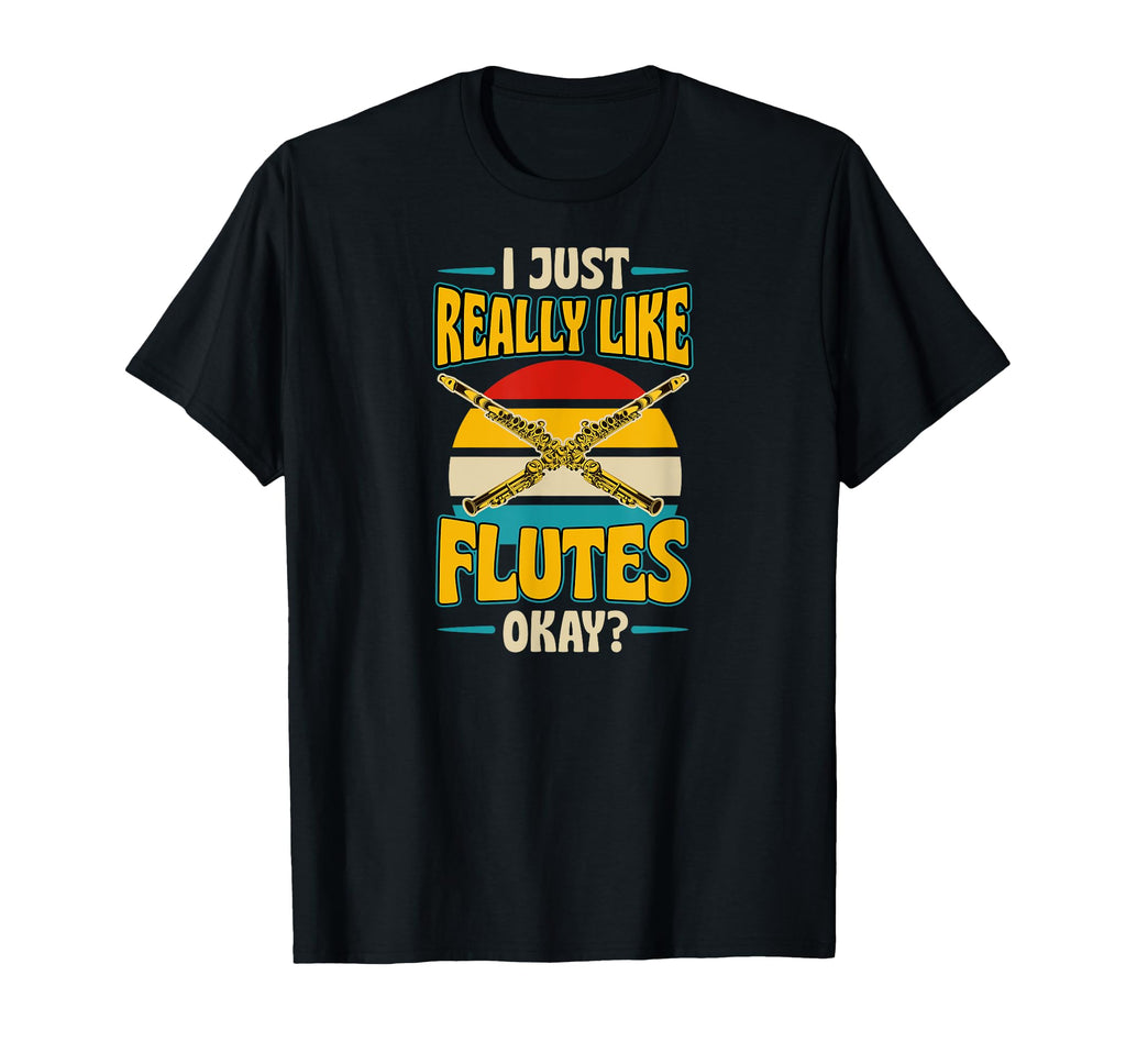 I Just Really Like Flutes Okay Flute T-Shirt - Custom Art Print Unisex - T-Shirt, Sweatshirt, Hoodie