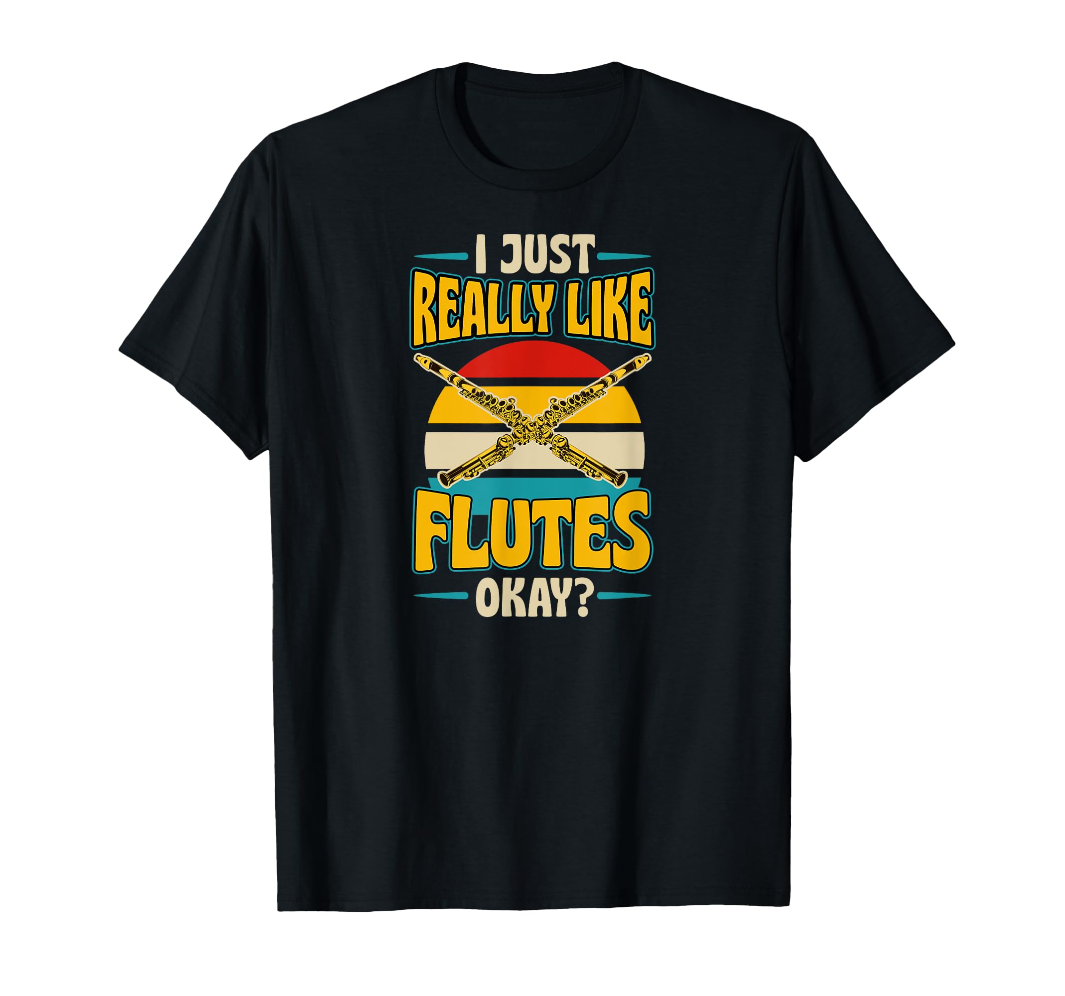 I Just Really Like Flutes Okay Flute T-Shirt - Custom Art Print Unisex - T-Shirt, Sweatshirt, Hoodie