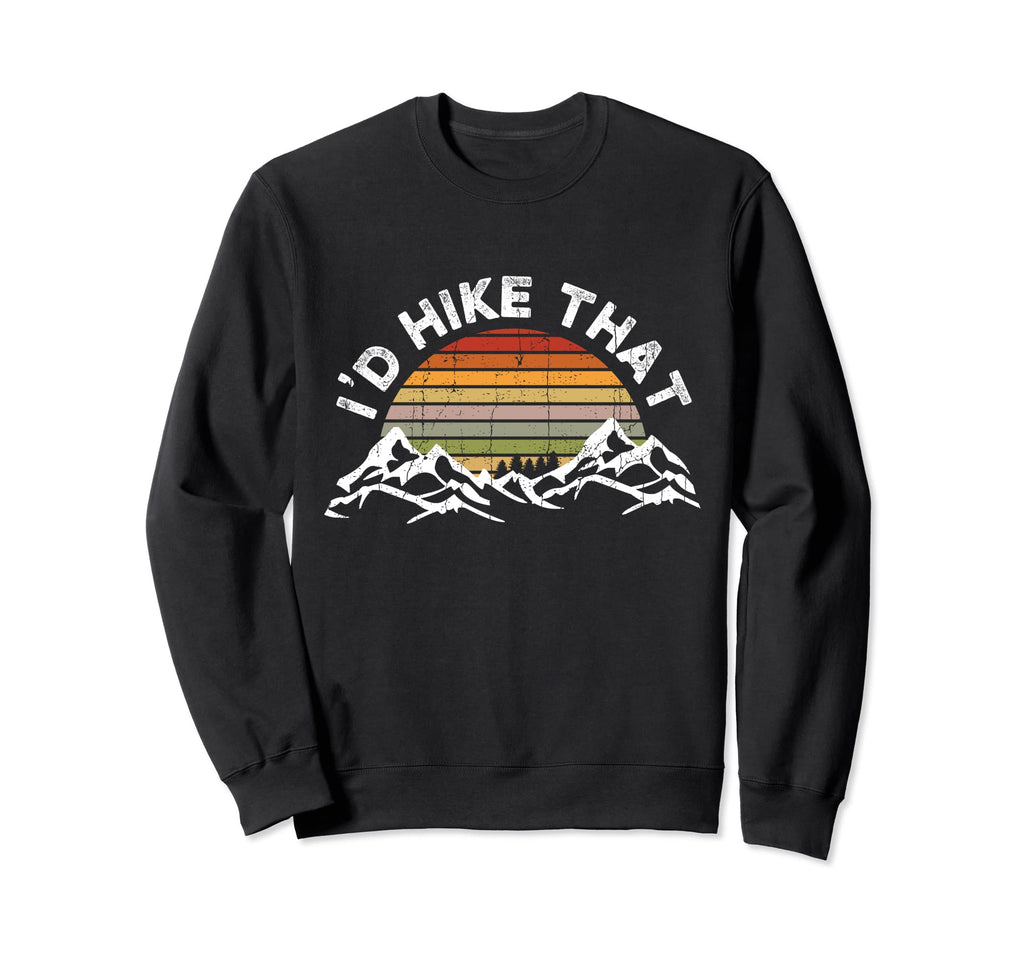 Id Hike That Mountain Hiking Outdoor Sweatshirt - Trendy Graphic Unisex - T-Shirt, Sweatshirt, Hoodie