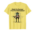 Hold Partner Im Overstimulated Cowboy T-Shirt - Unique Graphic Men Women - T-Shirt, Sweatshirt, Hoodie