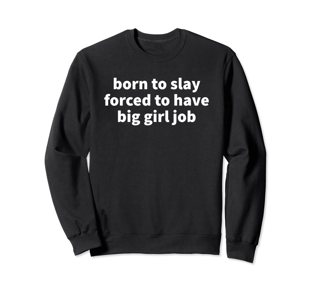 Born To Slay Forced To Have Big Sweatshirt - Minimalist Print for Adults - T-Shirt, Sweatshirt, Hoodie