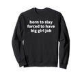 Born To Slay Forced To Have Big Sweatshirt - Minimalist Print for Adults - T-Shirt, Sweatshirt, Hoodie