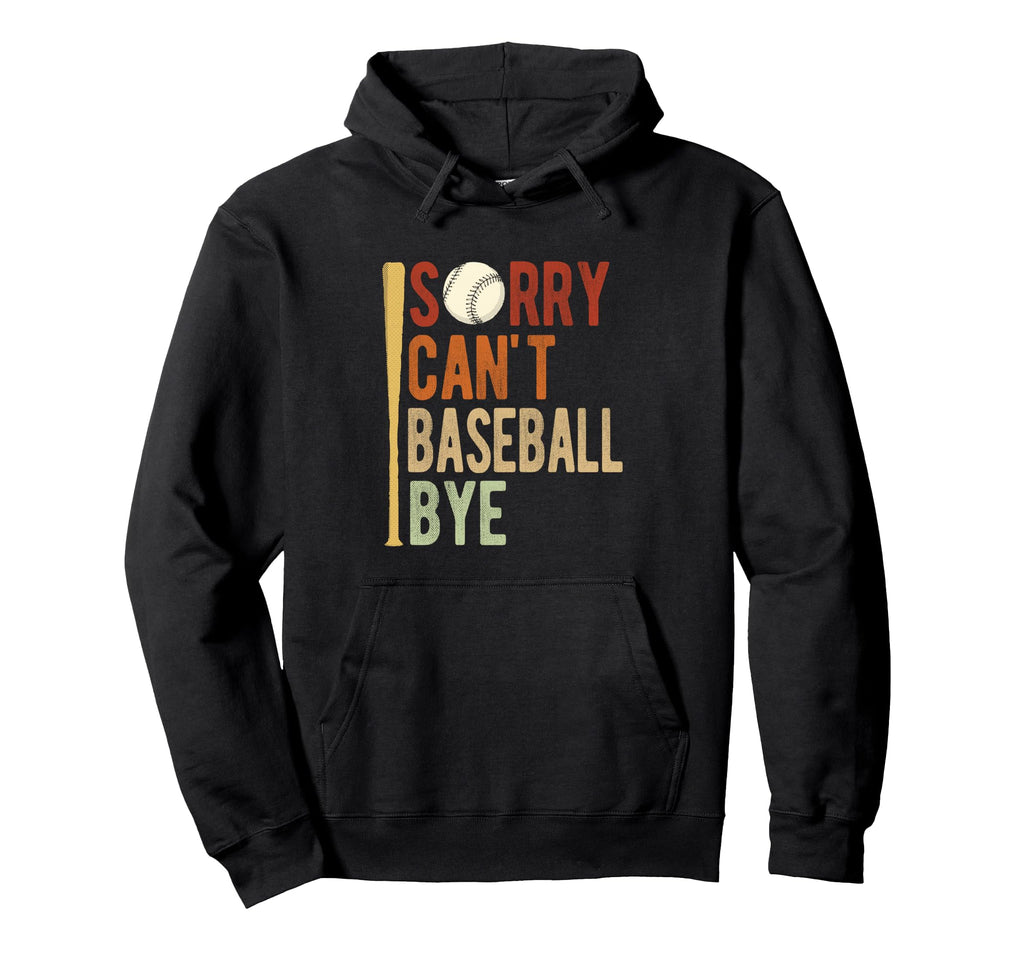 Sorry Cant Baseball Bye Athlete Sport Hoodie - Custom Art Print for Adults - T-Shirt, Sweatshirt, Hoodie