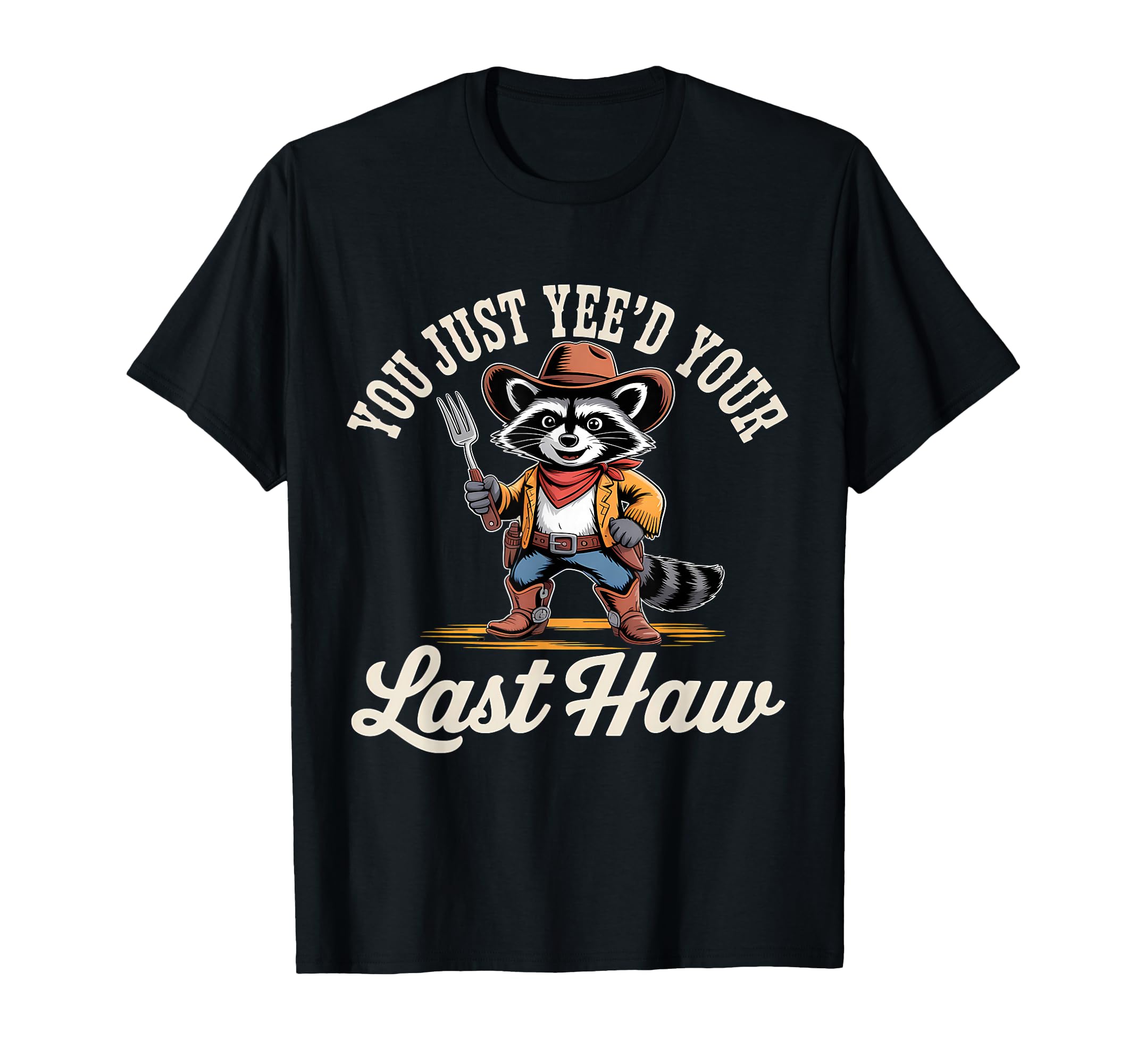 You Just Yeed Your Last Haw Funny Cowboy T-Shirt - Minimalist Print Unisex - T-Shirt, Sweatshirt, Hoodie