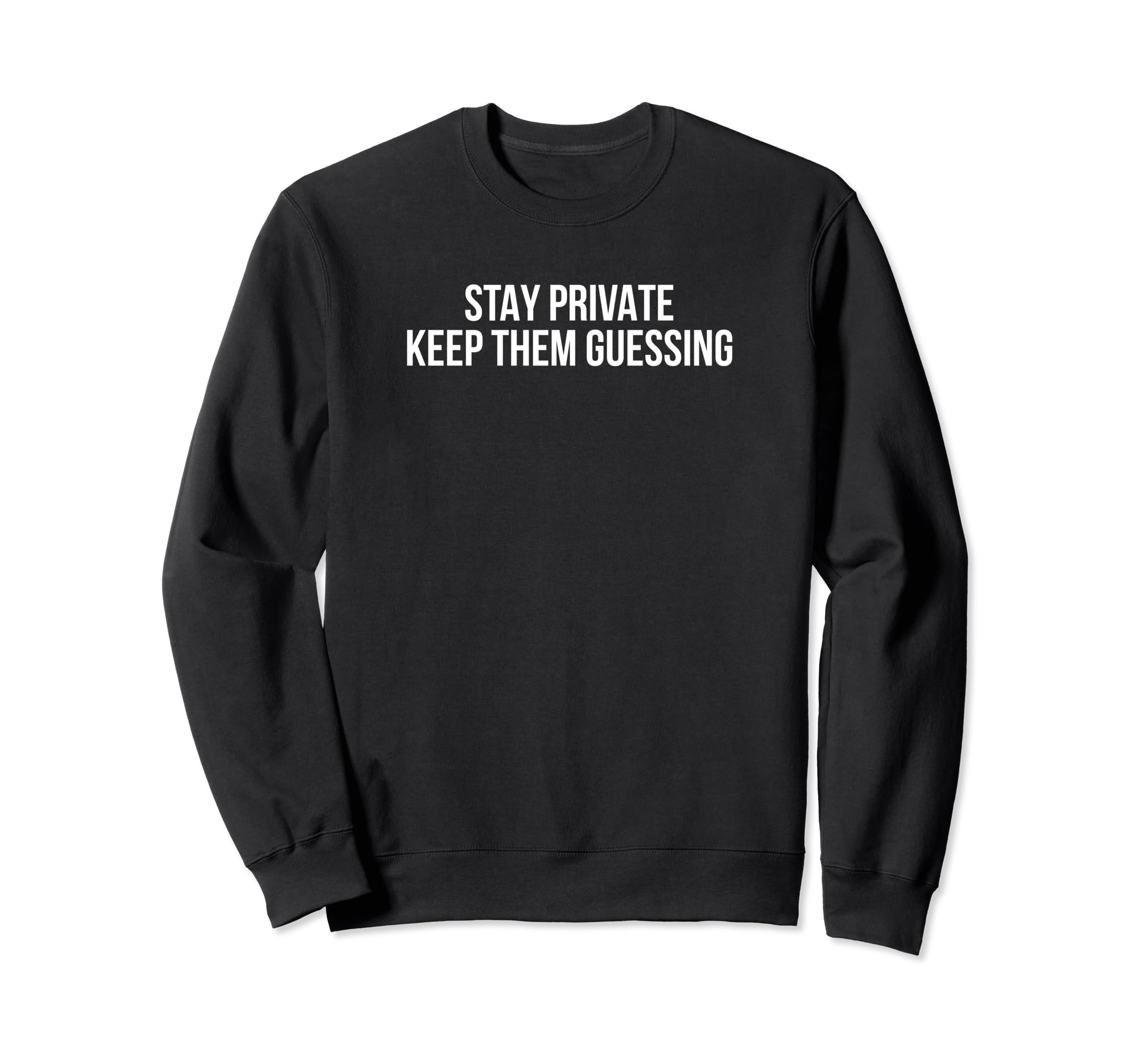 Stay Private Keep Them Guessing Sweatshirt - Aesthetic Graphic Men Women - T-Shirt, Sweatshirt, Hoodie
