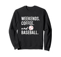 Weekends Coffee And Baseball Baseball Sweatshirt - Novelty Apparel Unisex - T-Shirt, Sweatshirt, Hoodie