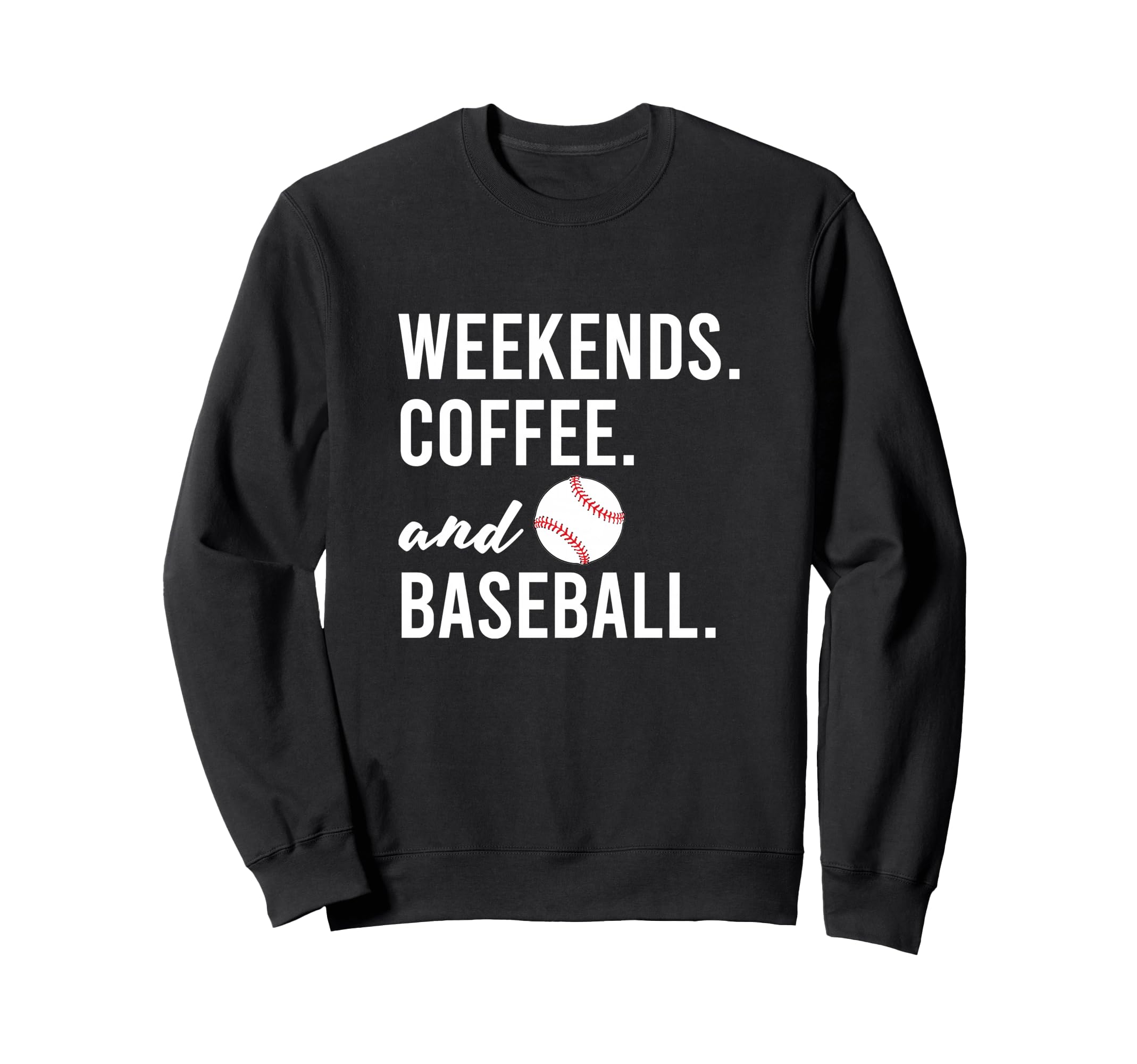 Weekends Coffee And Baseball Baseball Sweatshirt - Novelty Apparel Unisex - T-Shirt, Sweatshirt, Hoodie