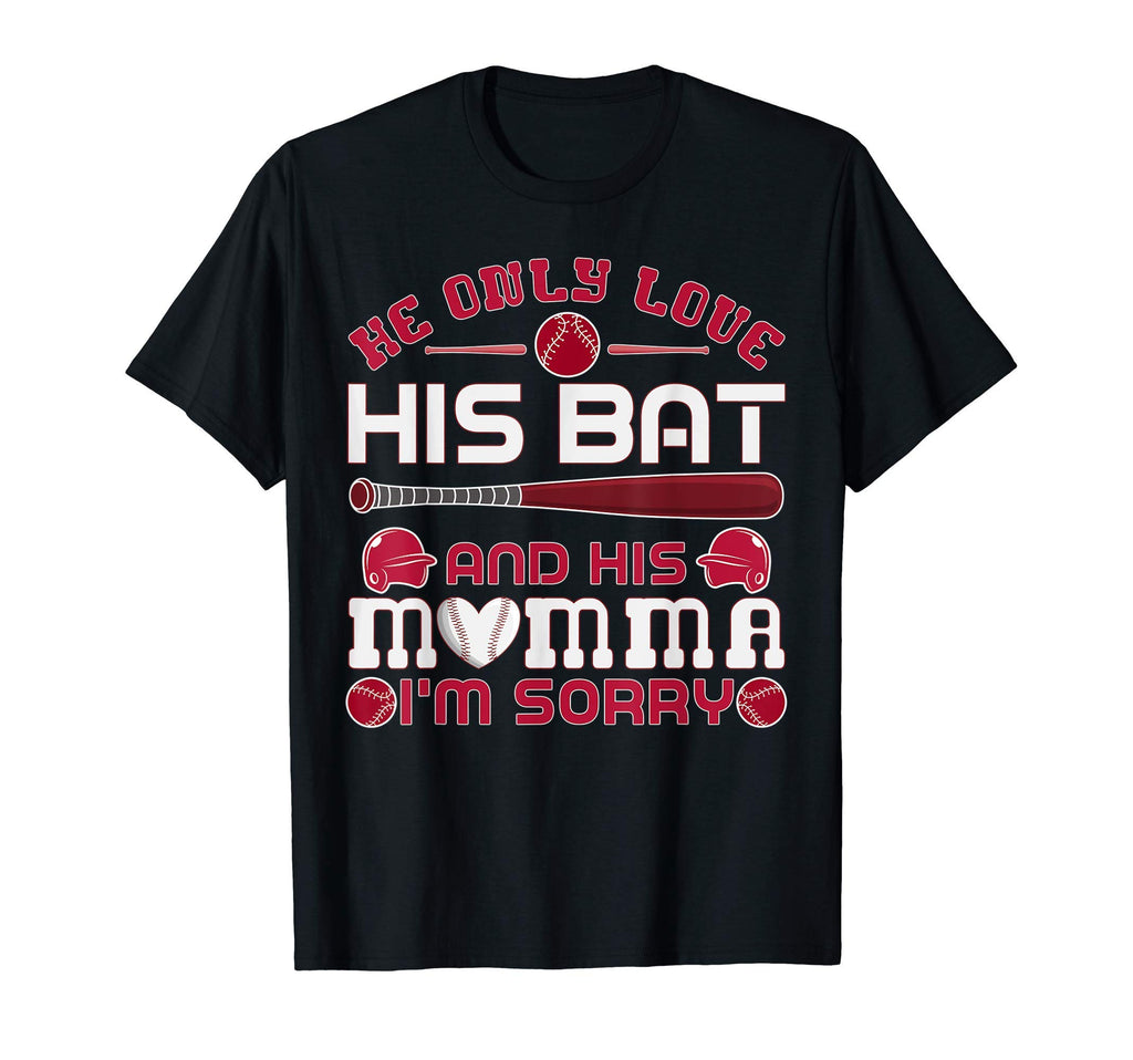 He Only Love His Bat And His Mama T-Shirt - Fun Novelty Design Men Women - T-Shirt, Sweatshirt, Hoodie