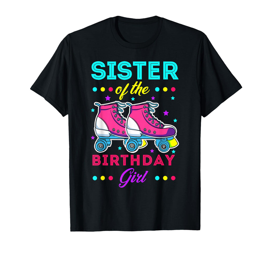 Sister Birthday Roller Skates Bday Skating T-Shirt - Graphic Print Unisex - T-Shirt, Sweatshirt, Hoodie