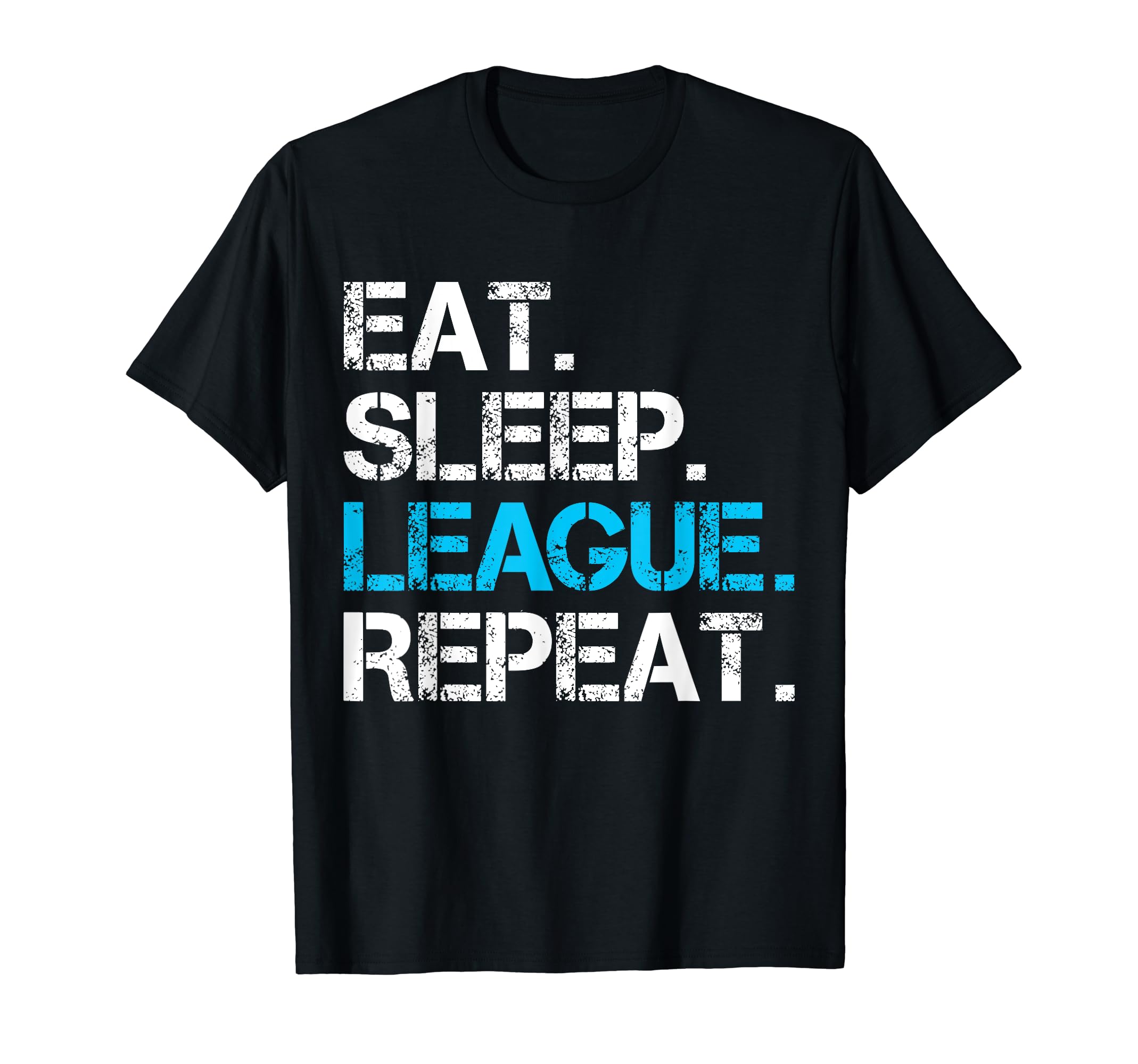 Eat Sleep League Repeat Funny Sport T-Shirt - Novelty Apparel Men Women - T-Shirt, Sweatshirt, Hoodie