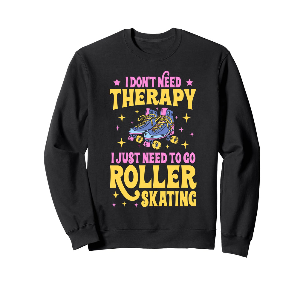 Roller Skating Skate 1970S I Dont Sweatshirt - Fun Novelty Design Unisex - T-Shirt, Sweatshirt, Hoodie