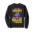 Roller Skating Skate 1970S I Dont Sweatshirt - Fun Novelty Design Unisex - T-Shirt, Sweatshirt, Hoodie