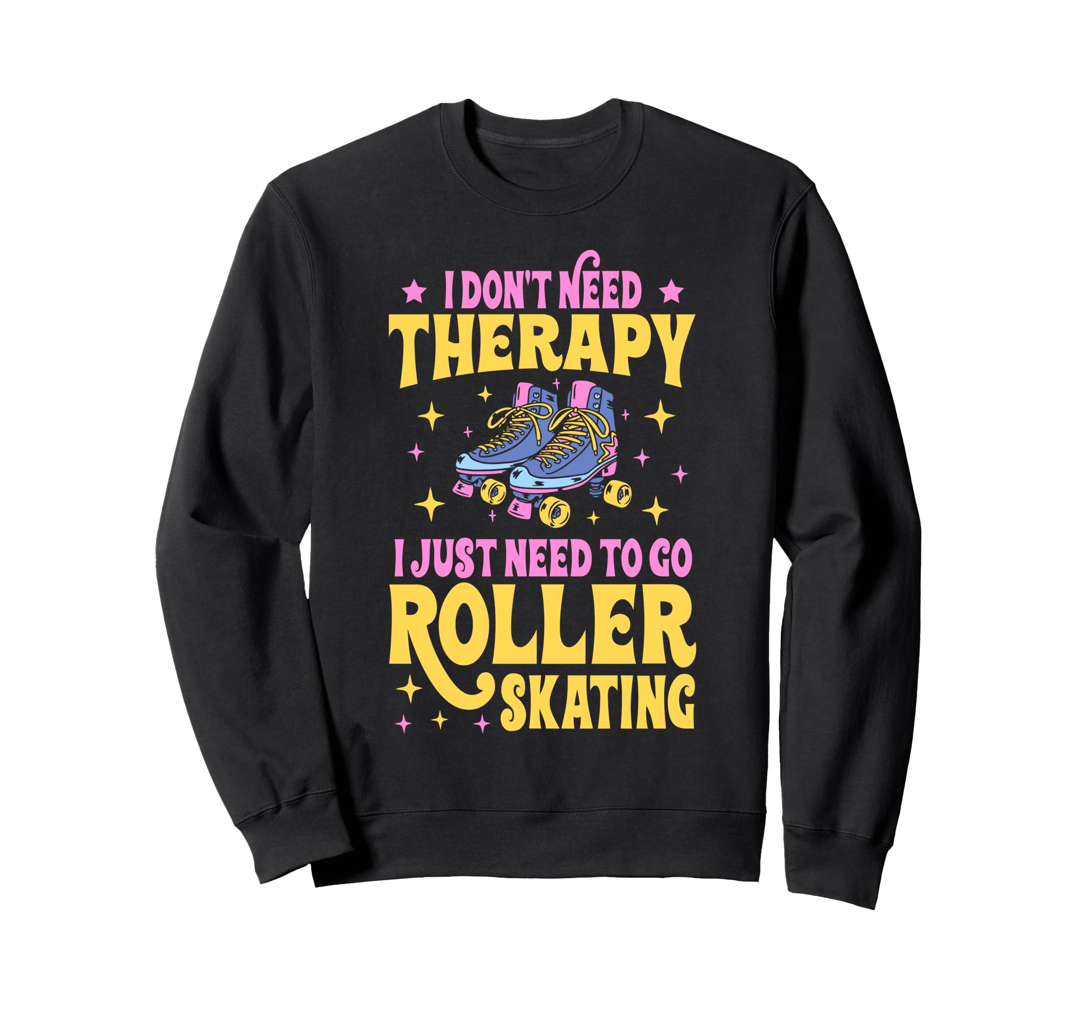Roller Skating Skate 1970S I Dont Sweatshirt - Fun Novelty Design Unisex - T-Shirt, Sweatshirt, Hoodie