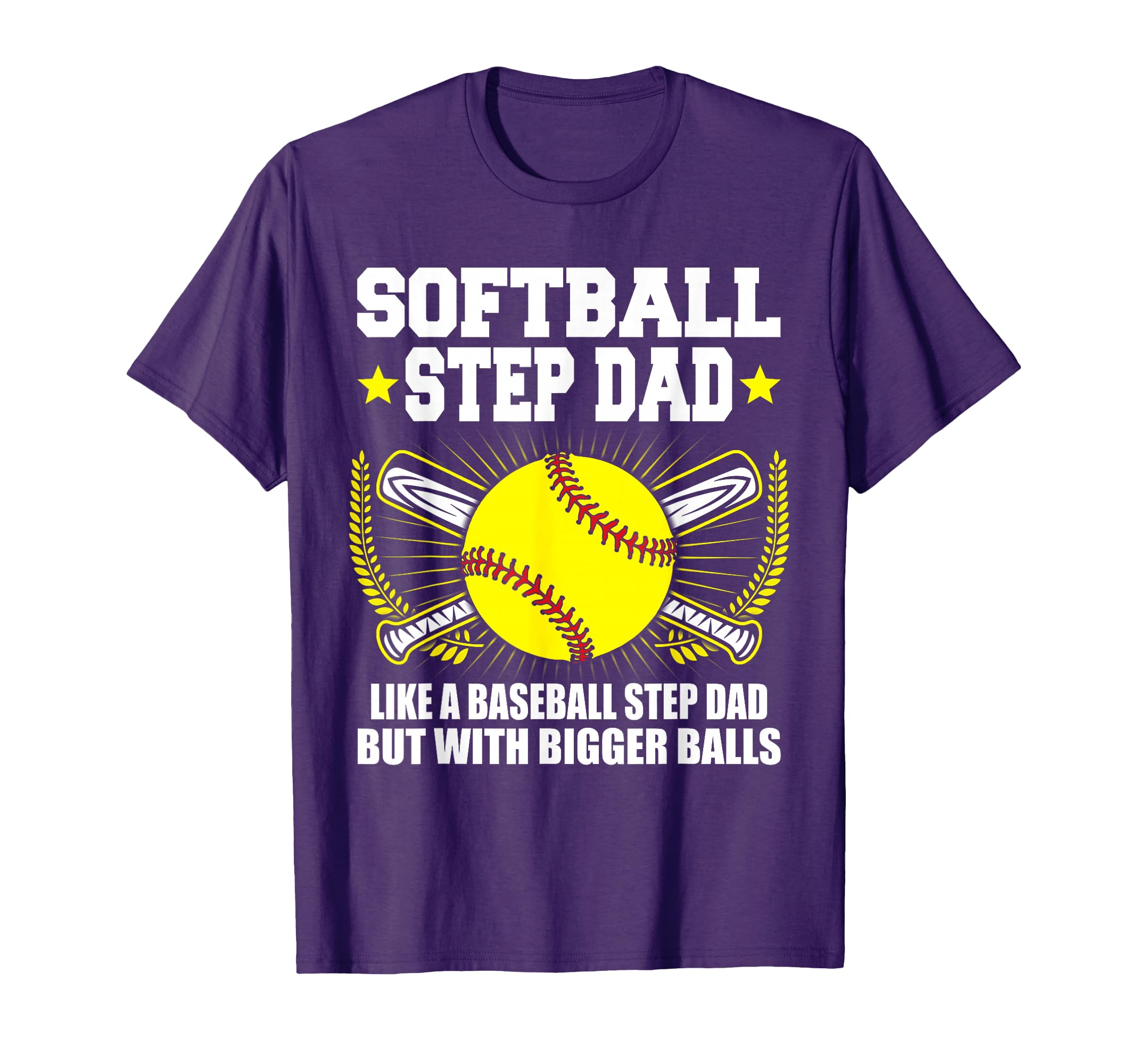 Softball Step Dad Bigger Balls Funny T-Shirt - Graphic Print Unisex - T-Shirt, Sweatshirt, Hoodie