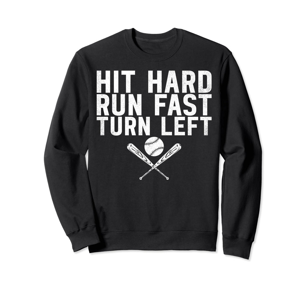 Hit Hard Run Fast Turn Left Baseball Sweatshirt - Trendy Graphic Men Women - T-Shirt, Sweatshirt, Hoodie