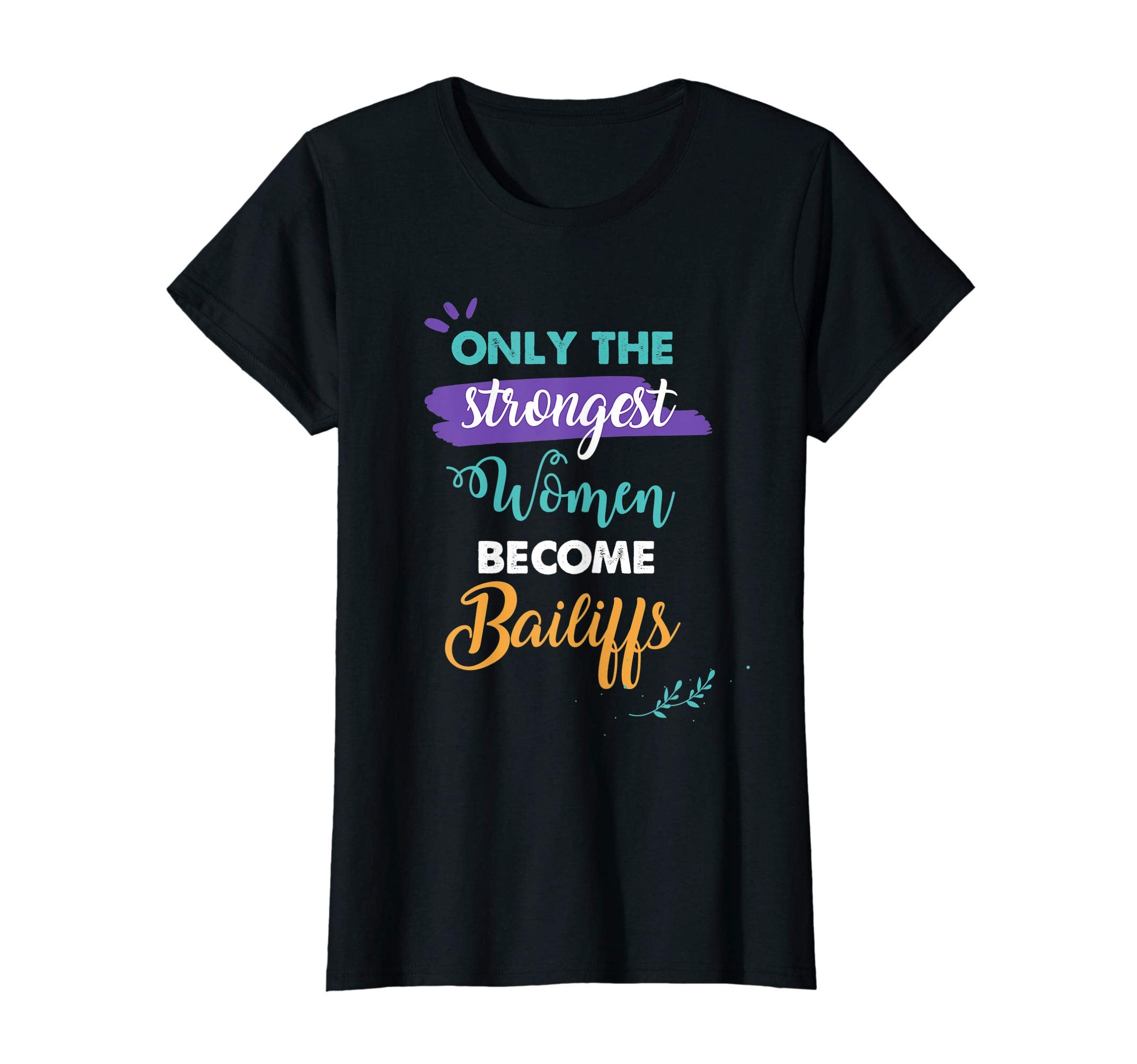 Bailiffs Gift Only Strongest Become T-Shirt - Minimalist Print for Adults - T-Shirt, Sweatshirt, Hoodie