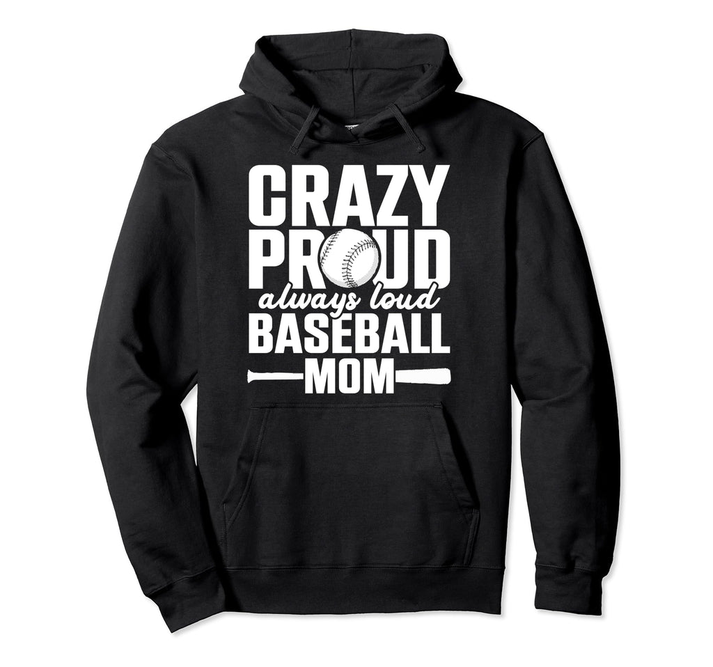 Crazy Proud Always Loud Baseball Mom Hoodie - Aesthetic Graphic Men Women - T-Shirt, Sweatshirt, Hoodie