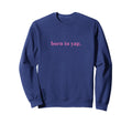 Born To Yap Aesthetic Y2K Trendy Sweatshirt - Minimalist Print Unisex - T-Shirt, Sweatshirt, Hoodie