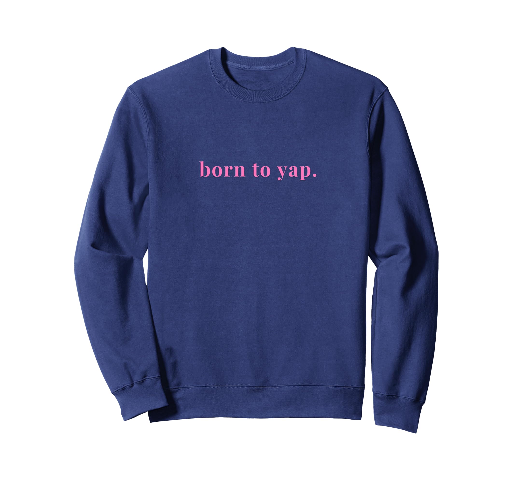 Born To Yap Aesthetic Y2K Trendy Sweatshirt - Minimalist Print Unisex - T-Shirt, Sweatshirt, Hoodie