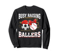 Busy Raising Ballers Soccer Sweatshirt - Minimalist Print Men Women - T-Shirt, Sweatshirt, Hoodie