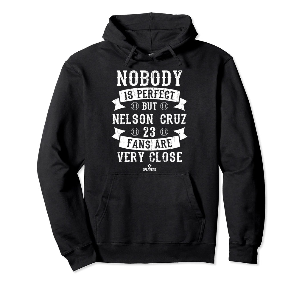 Nobody Is Nelson Cruz Fans Funny Hoodie - Fun Novelty Design Unisex - T-Shirt, Sweatshirt, Hoodie